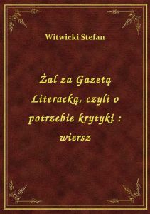 Żal za Gazetą Literacką, czyli o potrzebie krytyki : wiersz