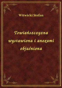 Towiańszczyzna wystawiona i anexami objaśniona