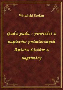 Gadu-gadu : powieści z papierów pośmiertnych Autora Listów z zagranicy