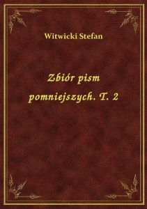 Zbiór pism pomniejszych. T. 2