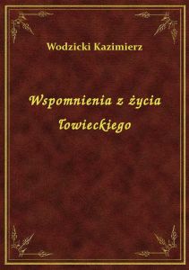 Wspomnienia z życia łowieckiego