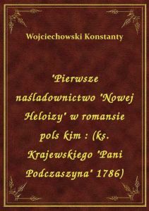 \Pierwsze naśladownictwo \Nowej Heloizy\ w romansie pols kim : (ks. Krajewskiego \Pani Podczaszy