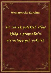 Do matek polskich słów kilka o przyszłości wzrastających pokoleń