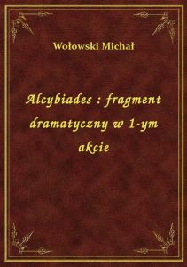 Alcybiades : fragment dramatyczny w 1-ym akcie