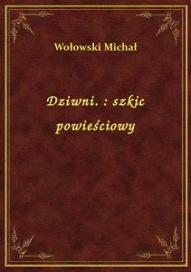 Dziwni. : szkic powieściowy