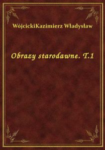 Obrazy starodawne. T.1
