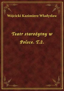 Teatr starożytny w Polsce. T.2.