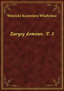 Zarysy domowe. T. 2
