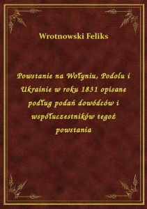 Powstanie na Wołyniu, Podolu i Ukrainie w roku 1831 opisane podług podań dowódców i współuczestników