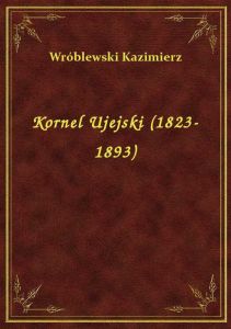 Kornel Ujejski (1823-1893)