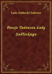 Poezje Tadeusza Łady Zabłockiego