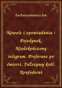 Nowele i opowiadania : Pojedynek. Niedokończony telegram. Preferans po śmierci. Fałszywy król. Konfe