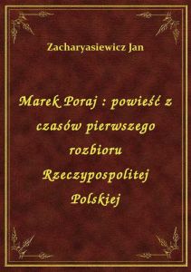 Marek Poraj : powieść z czasów pierwszego rozbioru Rzeczypospolitej Polskiej