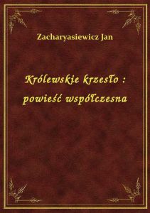 Królewskie krzesło : powieść współczesna
