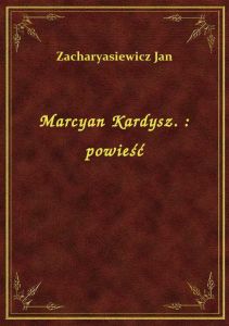 Marcyan Kardysz. : powieść