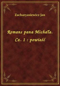 Romans pana Michała. Cz. 1 : powieść