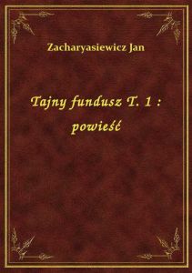 Tajny fundusz T. 1 : powieść