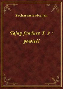 Tajny fundusz T. 2 : powieść