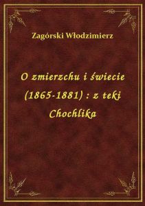 O zmierzchu i świecie (1865-1881) : z teki Chochlika