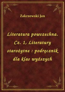 Literatura powszechna. Cz. 1, Literatury starożytne : podręcznik dla klas wyższych