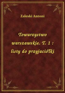 Towarzystwo warszawskie. T. 1 : listy do przyjaciółki