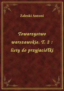 Towarzystwo warszawskie. T. 2 : listy do przyjaciółki