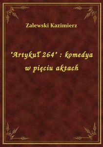 \Artykuł 264\ : komedya w pięciu aktach