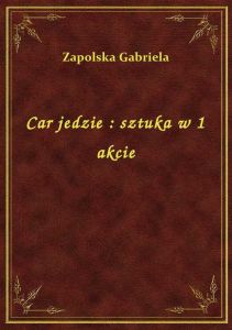 Car jedzie : sztuka w 1 akcie