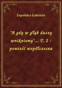 \A gdy w głąb duszy wnikniemy\... T. 2 : powieść współczesna