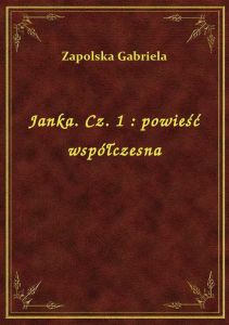 Janka. Cz. 1 : powieść współczesna