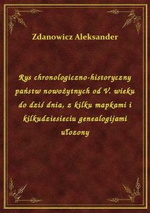 Rys chronologiczno-historyczny państw nowożytnych od V. wieku do dziś dnia, z kilku mapkami i kilkud