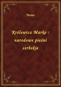 Królewicz Marko : narodowe pieśni serbskie