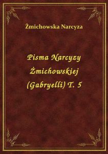 Pisma Narcyzy Żmichowskiej (Gabryelli) T. 5