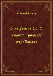 Laus femine Cz. 1, Powrót : powieść współczesna