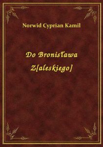Do Bronisława Z[aleskiego]