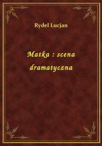 Matka : scena dramatyczna
