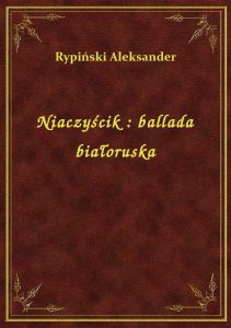 Niaczyścik : ballada białoruska