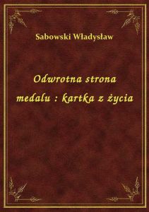 Odwrotna strona medalu : kartka z życia
