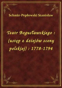 Teatr Bogusławskiego : (ustęp z dziejów sceny polskiej) : 1778-1794