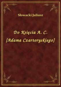 Do Księcia A. C. [Adama Czartoryskiego]