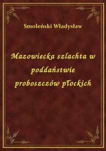 Mazowiecka szlachta w poddaństwie proboszczów płockich