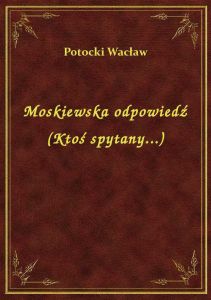 Moskiewska odpowiedź (Ktoś spytany...)