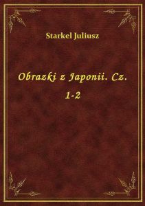 Obrazki z Japonii. Cz. 1-2