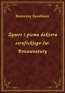 Żywot i pisma doktora serafickiego św. Bonawentury