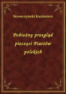 Pobieżny przegląd pieczęci Piastów polskich