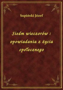 Siedm wieczorów : opowiadania z życia społecznego