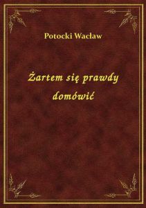 Żartem się prawdy domówić