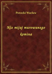 Nie mijaj murowanego komina