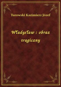 Władysław : obraz tragiczny