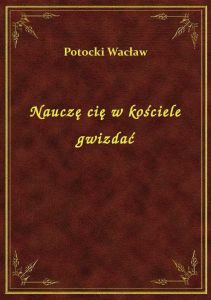 Nauczę cię w kościele gwizdać